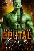 Brutal Orc (Brides of Attis #2) by Luna Hunter