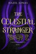 The Celestial Stranger (Monstrous Reality #1) by Hazel Jonas