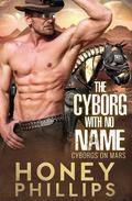 The Cyborg with No Name by Honey Phillips