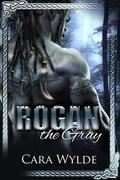 Rogan the Gray by Cara Wylde