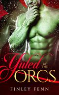 Yuled by the Orcs (Orc Sworn #7.5) by Finley Fenn