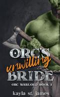 Orc's Unwilling Bride (Orc Warlord #1) by Kayla St. James