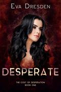 Desperate (The Cost of Desperation #1) by Eva Dresden