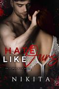 Hate Like Ours : The Hate/Love Duet Book 1 (Riverside Hate #1) by Nikita.