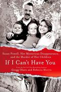 If I Can't Have You: Susan Powell, Her Mysterious Disappearance, and the Murder of Her Children by Rebecca Morris