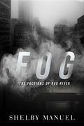 Fog (The Factions of Red River #1) by Shelby Manuel