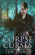 Corpse Curses (Curses, Charms, and Incantations #1) by Jen Ponce
