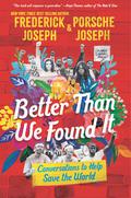 Better Than We Found It: Conversations to Help Save the World by Frederick Joseph