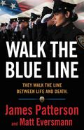 Walk the Blue Line: They Walk the Line between Life and Death by Chris Mooney