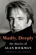 Madly, Deeply: The Diaries of Alan Rickman by Emma Thompson