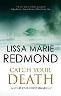 Catch Your Death (Cold Case Investigation #6) by Lissa Marie Redmond