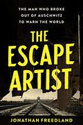 The Escape Artist: The Man Who Broke Out of Auschwitz to Warn the World by Jonathan Freedland