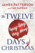 The Twelve Topsy-Turvy, Very Messy Days of Christmas by Tad Safran