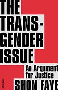 The Transgender Issue: An Argument for Justice by Shon Faye