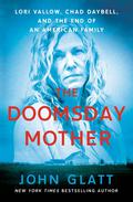 The Doomsday Mother: Lori Vallow, Chad Daybell, and the End of an American Family by John Glatt