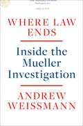 Where Law Ends: Inside the Mueller Investigation by Andrew Weissmann