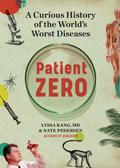 Patient Zero: A Curious History of the World's Worst Diseases by Lydia Kang