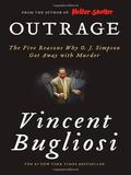 Outrage: The Five Reasons Why O.J. Simpson Got Away with Murder by Vincent Bugliosi