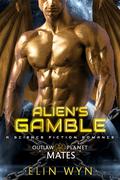 Alien's Gamble (Outlaw Planet Mates #14) by Elin Wyn