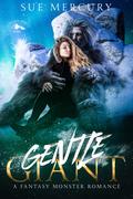 Gentle Giant: A Fantasy Monster Romance (Cascade Beasts #1) by Sue Mercury