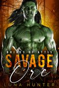 Savage Orc (Brides of Attis #1) by Luna Hunter