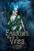 Shadows and Vines (The Reign of Goddesses #1) by C.D. Britt