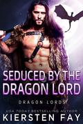 Seduced by the Dragon Lord (Dragon Lords #2) by Kiersten Fay
