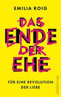 Das Ende der Ehe: Für eine Revolution der Liebe | Feministische Impulse für die Abschaffung einer patriarchalen Institution by Emilia Roig