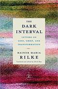 The Dark Interval: Letters on Loss, Grief, and Transformation by Rainer Maria Rilke