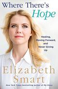 Where There's Hope: Healing, Moving Forward, and Never Giving Up by Elizabeth Smart