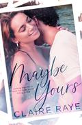 Maybe Yours (Love & Wine #3) by Claire Raye