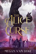 The Alice Curse (Reimagined Fairy Tales Collection #3) by Megan Van Dyke