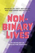 Non-Binary Lives - An Anthology of Intersecting Identities by Ben Vincent