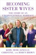 Becoming Sister Wives: The Story of an Unconventional Marriage by Janelle Brown