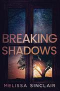Breaking Shadows by Melissa Sinclair
