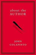 About the Author: A Novel by John Colapinto