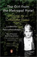 The Girl from the Metropol Hotel: Growing Up in Communist Russia by Ludmilla Petrushevskaya