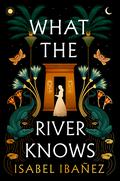 What the River Knows by Isabel Ibañez