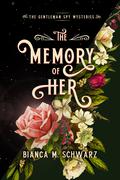 The Memory of Her (The Gentleman Spy Mysteries #3) by Bianca M. Schwarz