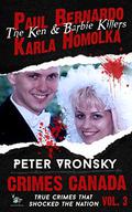 Paul Bernardo and Karla Homolka: The True Story of the Ken and Barbie Killers (Crimes Canada #3) by R.J. Parker