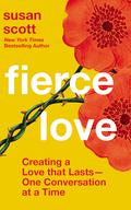 Fierce Love: Creating a Love that Lasts—One Conversation at a Time by Susan Scott