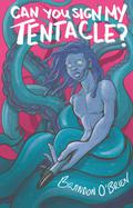 Can You Sign My Tentacle? by Brandon O'Brien