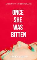 Once She Was Bitten by Magen Cubed