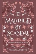 Married by Scandal (Arranged Marriages of the Fae #1) by Tessonja Odette