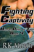 Fighting Captivity (Human Pets of Talin #4) by R.K. Munin