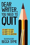 Dear Writer, You Need to Quit (QuitBooks for Writers #1) by Becca Syme
