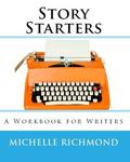 Story Starters: A Workbook for Writers by Michelle Richmond