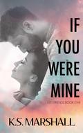 If You Were Mine (Just Friends Duet #1) by K.S. Marshall