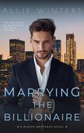 Marrying the Billionaire (Bishop Brothers #2) by Allie Winters