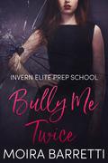 Bully Me Twice (Invern Elite Prep School #2) by Moira Barretti